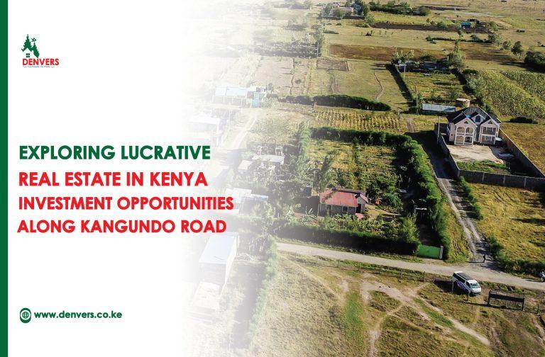 Exploring Lucrative Real Estate in Kenya Investment Opportunities Along Kangundo Road