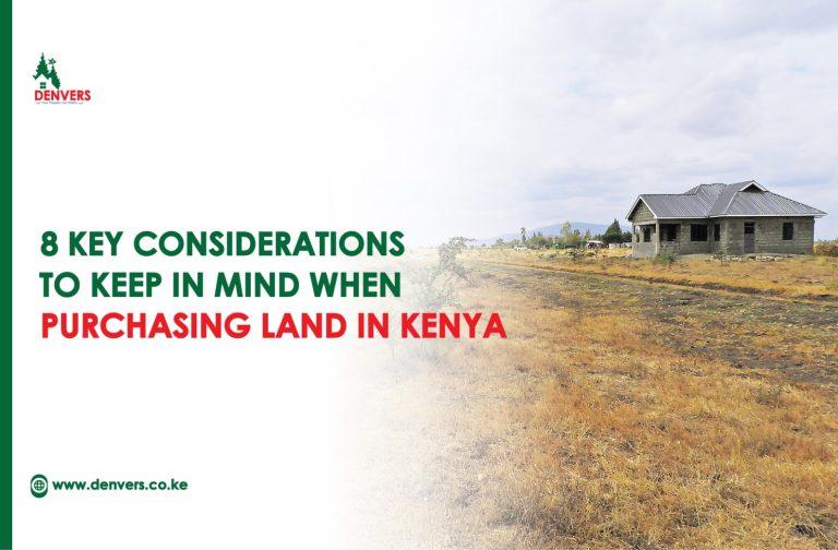 8 Key Considerations to Keep in Mind When Purchasing Land in Kenya