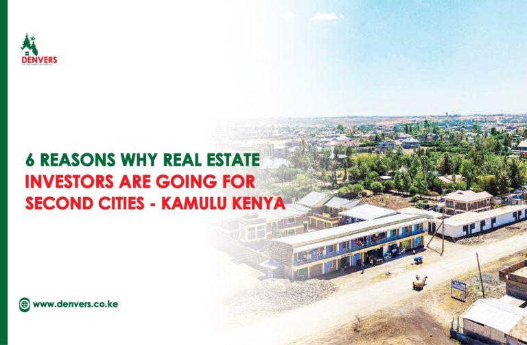 6 Reasons Why Real Estate Investors Are Going for Second Tier Cities Kamulu Kenya