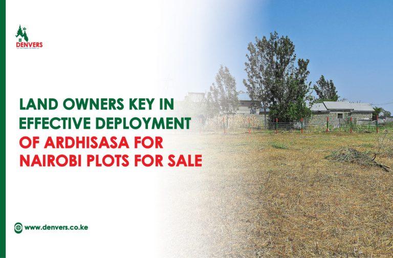 Land Owners Key in Effective Deployment of Ardhisasa for Nairobi Plots for Sale