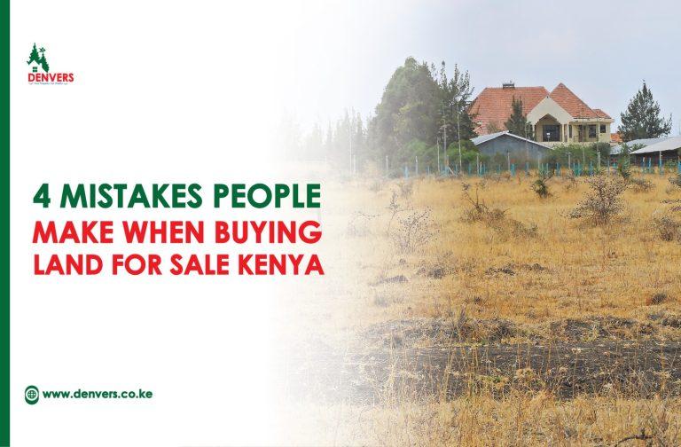 4 Mistakes People Make When Buying Land for Sale Kenya