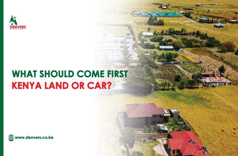 What Should Come First, Kenya Land or Car?
