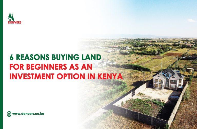 6 Reasons Buying Land for Beginners as an Investment Option in Kenya