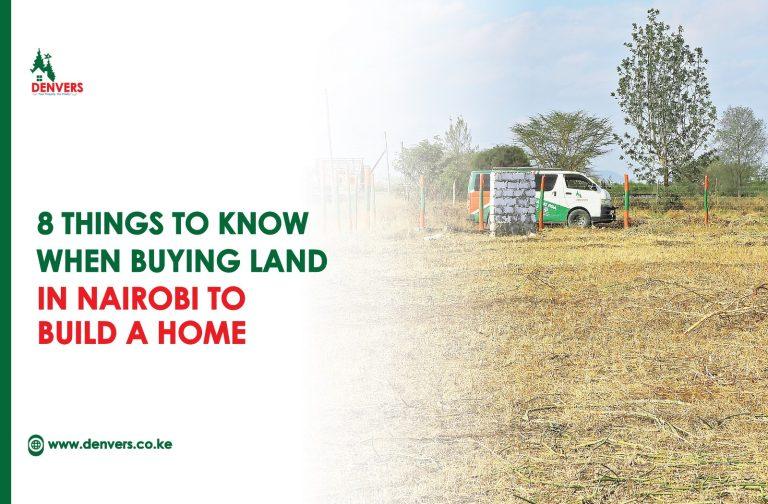 8 Things To Know When Buying Land in Nairobi To Build A Home