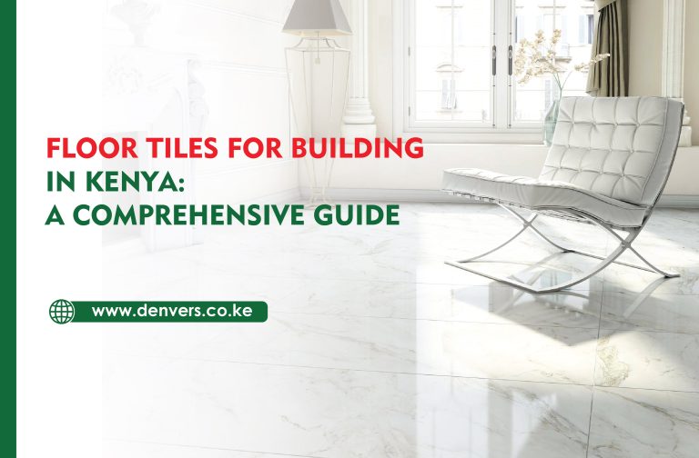 Floor Tiles for Building in Kenya: A Comprehensive Guide