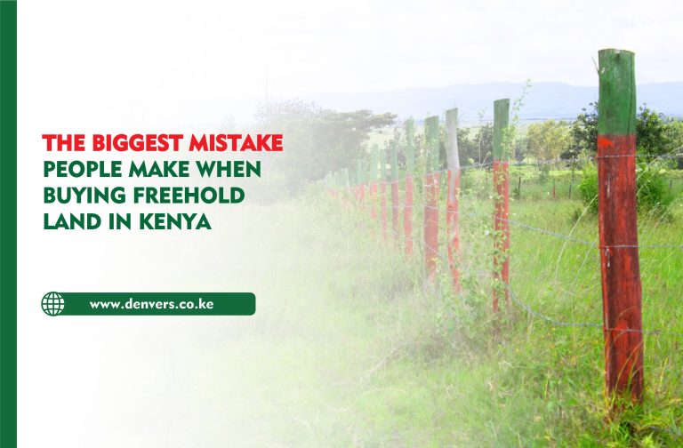 The Biggest Mistake People Make When Buying Freehold Land in Kenya