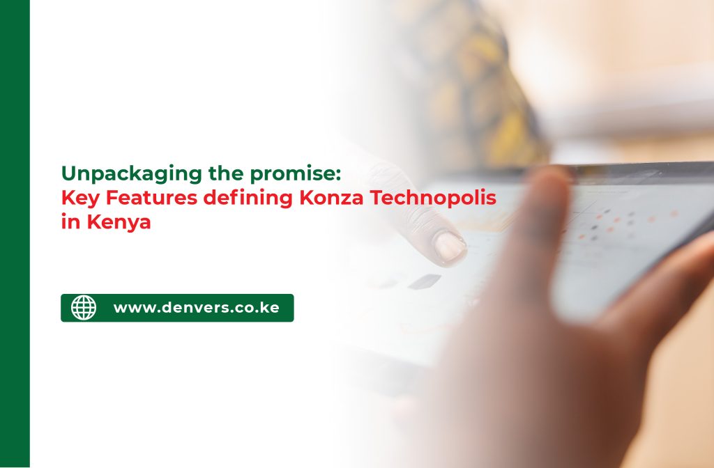 Unpacking the Promise: Key Features Defining Konza Technopolis in Kenya