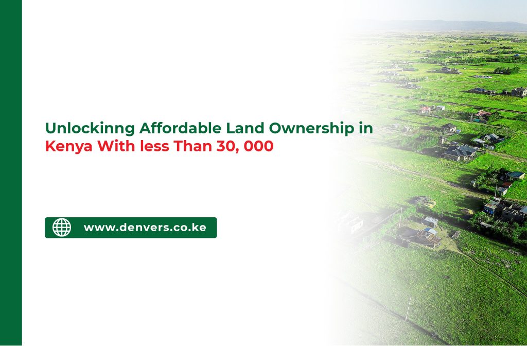 Unlocking Affordable Land Ownership in Kenya with less than 30,000 Kenyan Shillings?
